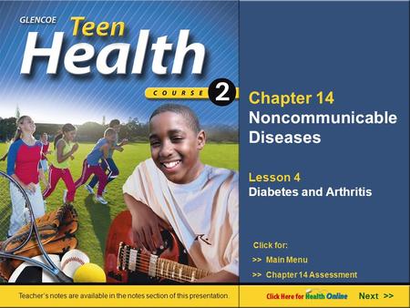 Chapter 14 Noncommunicable Diseases Lesson 4 Diabetes and Arthritis Next >> Click for: Teacher’s notes are available in the notes section of this presentation.