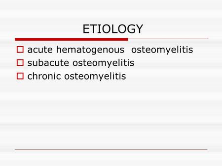ETIOLOGY acute hematogenous osteomyelitis subacute osteomyelitis