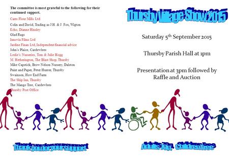 Saturday 5 th September 2015 Thursby Parish Hall at 1pm Presentation at 3pm followed by Raffle and Auction The committee is most grateful to the following.