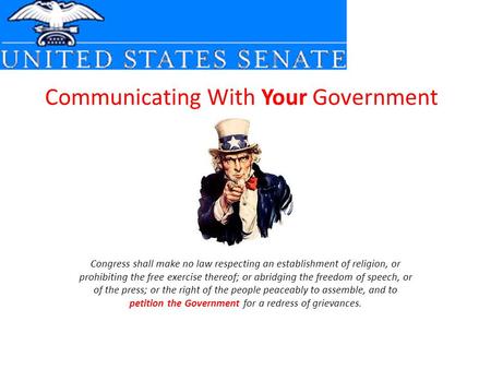 Communicating With Your Government Congress shall make no law respecting an establishment of religion, or prohibiting the free exercise thereof; or abridging.