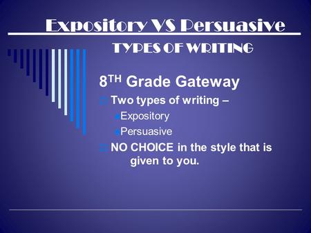 Expository VS Persuasive TYPES OF WRITING