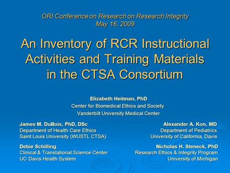 ORI Conference on Research on Research Integrity May 16, 2009 An Inventory of RCR Instructional Activities and Training Materials in the CTSA Consortium.