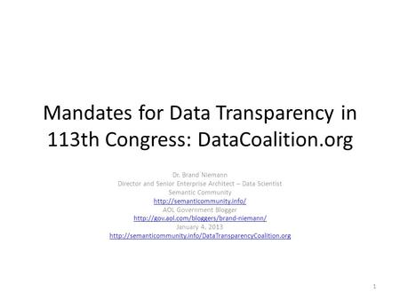 Mandates for Data Transparency in 113th Congress: DataCoalition.org Dr. Brand Niemann Director and Senior Enterprise Architect – Data Scientist Semantic.