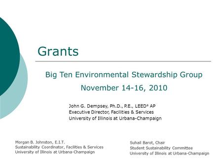Grants Morgan B. Johnston, E.I.T. Sustainability Coordinator, Facilities & Services University of Illinois at Urbana-Champaign Big Ten Environmental Stewardship.