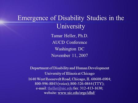 Emergence of Disability Studies in the University Tamar Heller, Ph.D. AUCD Conference Washington DC November 11, 2007 Department of Disability and Human.