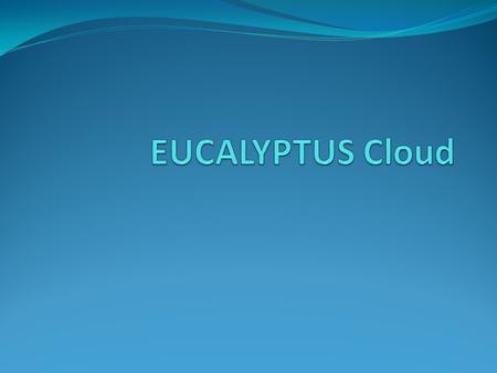 EUCALYPTUS Cloud.