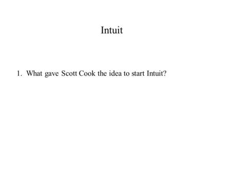 Intuit 1. What gave Scott Cook the idea to start Intuit?