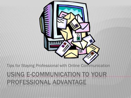 Tips for Staying Professional with Online Communication.