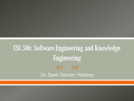  Dr. Syed Noman Hasany 1.  Review of known methodologies  Analysis of software requirements  Real-time software  Software cost, quality, testing.