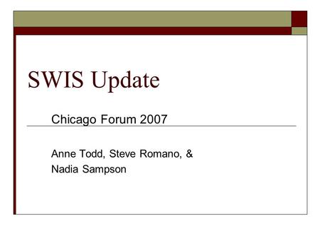 SWIS Update Chicago Forum 2007 Anne Todd, Steve Romano, & Nadia Sampson.