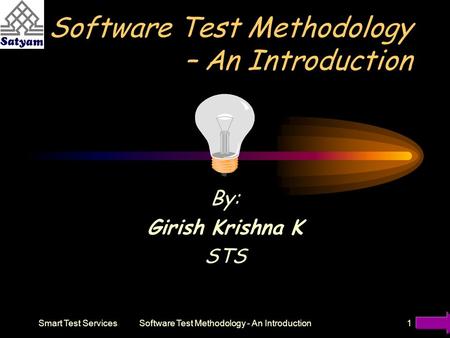Smart Test ServicesSoftware Test Methodology - An Introduction1 Software Test Methodology – An Introduction By: Girish Krishna K STS.