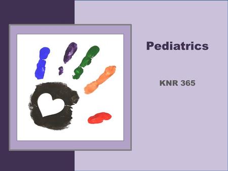 Pediatrics KNR 365. Pediatric Definition The branch of medicine that deals with the development and care of infants and children and the treatment of.