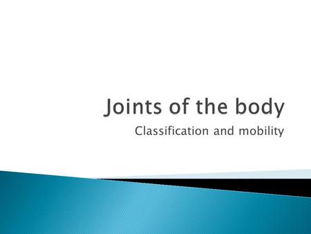 Classification and mobility.  Fibrous - no joint cavity, joined by fibrous tissue, mobility depends on the length of the tissue, most are immovable 