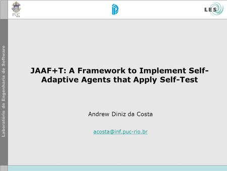 JAAF+T: A Framework to Implement Self- Adaptive Agents that Apply Self-Test Andrew Diniz da Costa