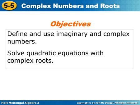 Objectives Define and use imaginary and complex numbers.