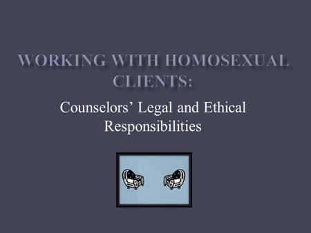 Counselors’ Legal and Ethical Responsibilities. Ethical and Legal Standards of Care in Counseling: What Should Mark Do? Mark Hopkins is a Licensed Clinical.
