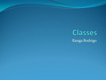 Ranga Rodrigo. Class is central to object oriented programming.