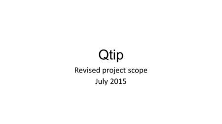 Qtip Revised project scope July 2015. QTIP overview QTIP aims to develop a framework for bottoms up testing of NFVI platforms QTIP aims to test: Computing.