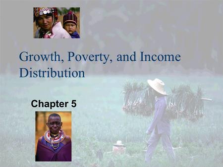 Growth, Poverty, and Income Distribution Chapter 5.