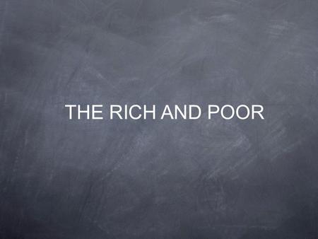 THE RICH AND POOR. The gap is widening between the rich and poor. A Country’s wealth is visible: Buildings Roadways Homes etc. A rich country has its.