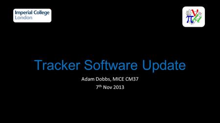 Tracker Software Update Adam Dobbs, MICE CM37 7 th Nov 2013.