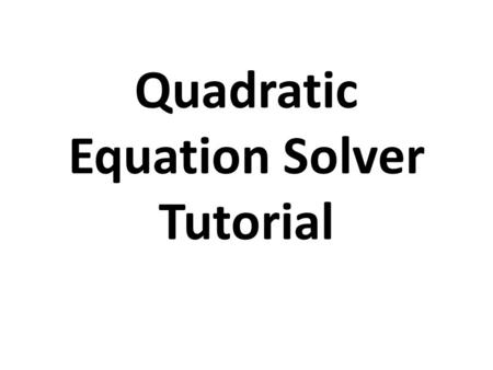 Quadratic Equation Solver Tutorial. Introduction We will be making an app to solve 2 nd level polynomials like ax 2 +bx+c. We will model our app upon.