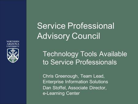 Service Professional Advisory Council Technology Tools Available to Service Professionals Chris Greenough, Team Lead, Enterprise Information Solutions.