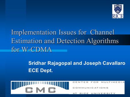 Implementation Issues for Channel Estimation and Detection Algorithms for W-CDMA Sridhar Rajagopal and Joseph Cavallaro ECE Dept.