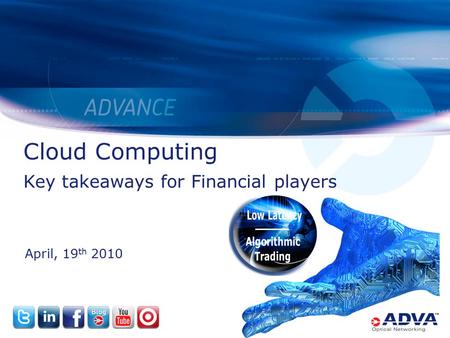 Cloud Computing Key takeaways for Financial players April, 19 th 2010.