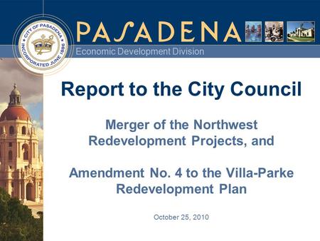 Economic Development Division Report to the City Council Merger of the Northwest Redevelopment Projects, and Amendment No. 4 to the Villa-Parke Redevelopment.