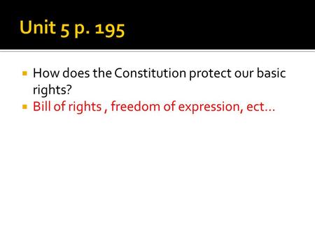  How does the Constitution protect our basic rights?  Bill of rights, freedom of expression, ect…