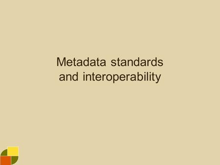 Metadata standards and interoperability. The world of standards A standard is any agreed-upon means of doing something. Standards can be formally created.
