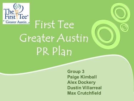 First Tee Greater Austin PR Plan Group 3 Paige Kimball Alex Dockery Dustin Villarreal Max Crutchfield.