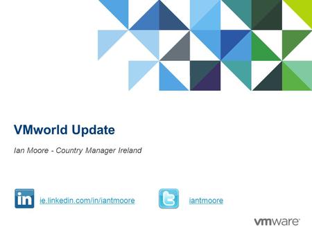 © 2009 VMware Inc. All rights reserved VMworld Update Ian Moore - Country Manager Ireland ie.linkedin.com/in/iantmooreiantmoore.