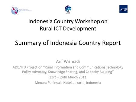 Summary of Indonesia Country Report Arif Wismadi ADB/ITU Project on “Rural Information and Communications Technology Policy Advocacy, Knowledge Sharing,