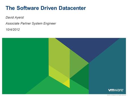 © 2010 VMware Inc. All rights reserved The Software Driven Datacenter David Ayerst Associate Partner System Engineer 10/4/2012.