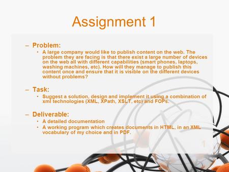 1 Assignment 1 –Problem: A large company would like to publish content on the web. The problem they are facing is that there exist a large number of devices.