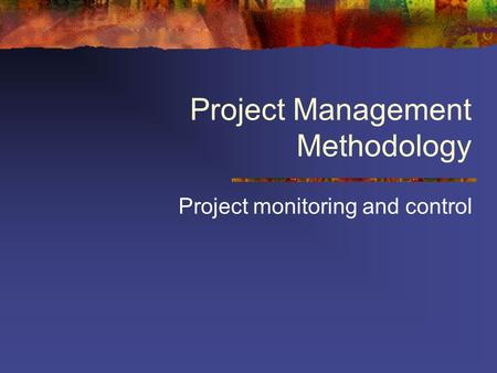 Project Management Methodology Project monitoring and control.