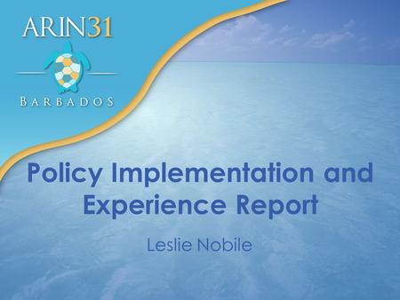 Policy Implementation and Experience Report Leslie Nobile.