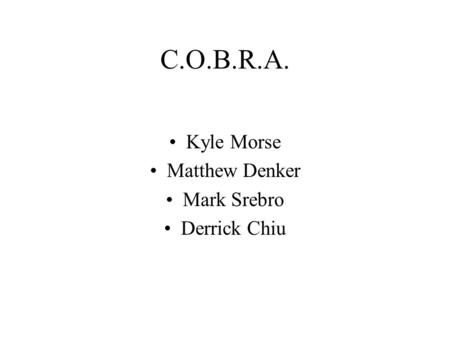 C.O.B.R.A. Kyle Morse Matthew Denker Mark Srebro Derrick Chiu.
