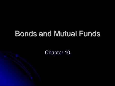 Bonds and Mutual Funds Chapter 10. Corporate and Government Bonds Section 10.1 Describe the characteristics of corporate bonds Describe the characteristics.