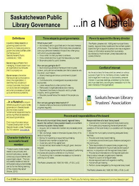 Saskatchewan Public Library Governance Over 2,500 Saskatchewan citizens volunteer to sit on public library boards. Thank you for helping make your libraries.