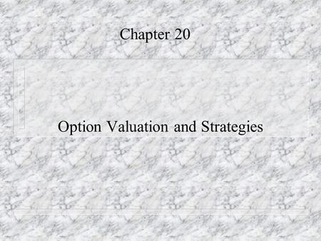 Chapter 20 Option Valuation and Strategies. Portfolio 1 – Buy a call option – Write a put option (same x and t as the call option) n What is the potential.