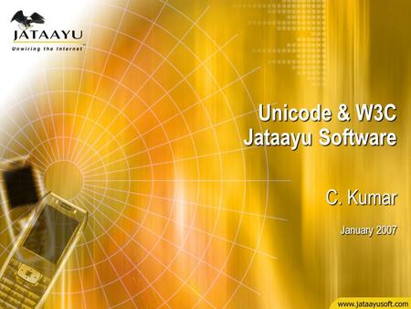 Unicode & W3C Jataayu Software C. Kumar January 2007.
