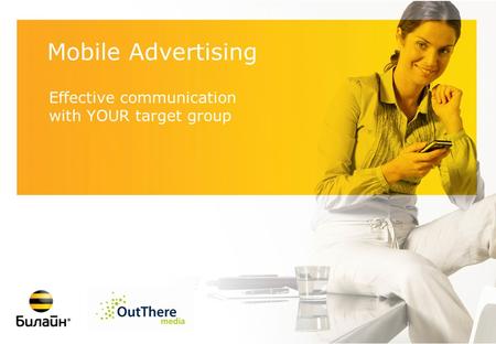 Mobile Advertising Effective communication with YOUR target group.