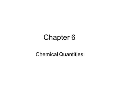 Chapter 6 Chemical Quantities How you measure how much? You can measure mass, or volume, or you can count pieces. We measure mass in grams. We measure.