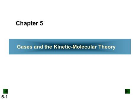 Chapter 5 Gases and the Kinetic-Molecular Theory.