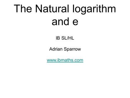 The Natural logarithm and e