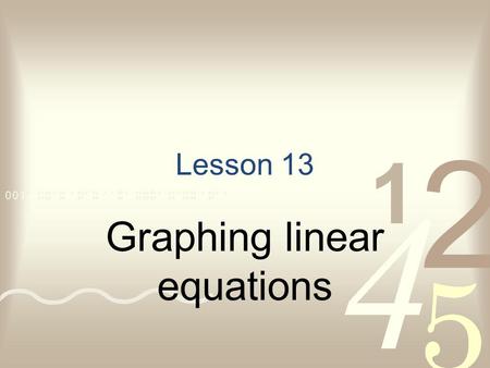 Lesson 13 Graphing linear equations. Graphing equations in 2 variables 1) Construct a table of values. Choose a reasonable value for x and solve the.