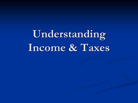 Understanding Income & Taxes